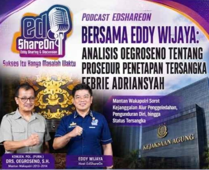 PODCAST EDSHAREON BERSAMA EDDY WIJAYA: ANALISIS OEGROSENO TENTANG PROSEDUR PENETAPAN TERSANGKA FEBRIE ADRIANSYAH( Dok-Foto)